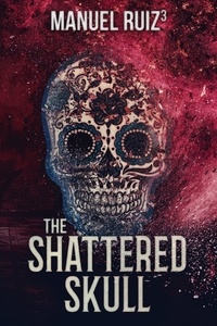  Manuel Ruiz - The Shattered Skull - The Sugar Skull, #3.