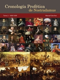  Manuel Sanchez - Cronología Profética de Nostradamus. Tomo 2 - 1600/1699.