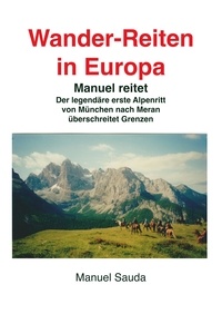 Manuel Sauda - Wanderreiten in Europa - Manuel reitet - Der legendäre erste Alpenritt.