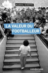 Manuel Schotté - La valeur du footballeur - Socio-histoire d'une production collective.