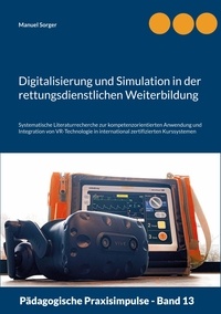Manuel Sorger - Digitalisierung und Simulation in der rettungsdienstlichen Weiterbildung - Systematische Literaturrecherche zur kompetenzorientierten Anwendung und Integration von VR-Technologie in international zertifizierten Kurssystemen.