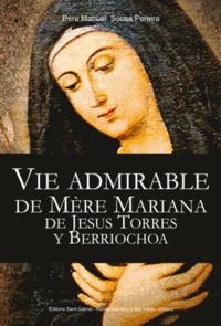Manuel Sousa Pereira - Vie admirable de la Mère Mariana de Jesus Torres y Berriochoa.