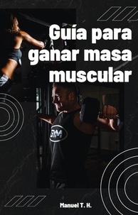  Manuel Torres Hurtado - Guía para ganar masa muscular.