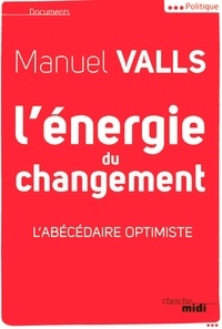 Manuel Valls - L'énergie du changement - L'abécédaire optimiste.