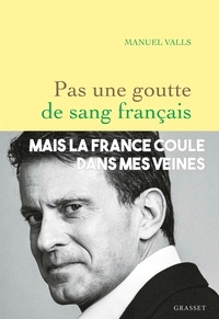 Manuel Valls - Pas une goutte de sang français.
