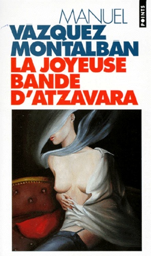 Manuel Vázquez Montalbán - La Joyeuse Bande D'Atzavara.