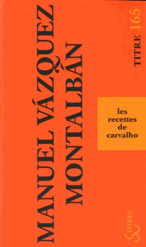 Manuel Vázquez Montalbán - Les recettes de Carvahlo.