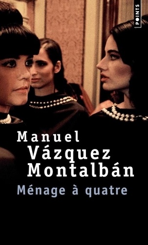 Manuel Vázquez Montalbán - Ménage à quatre.