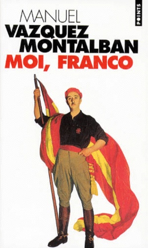 Manuel Vázquez Montalbán - Moi, Franco.