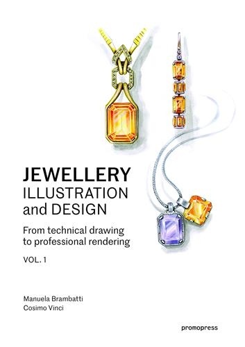 Jewellery illustration and design. From technical drawing to professional rendering. Volume 1