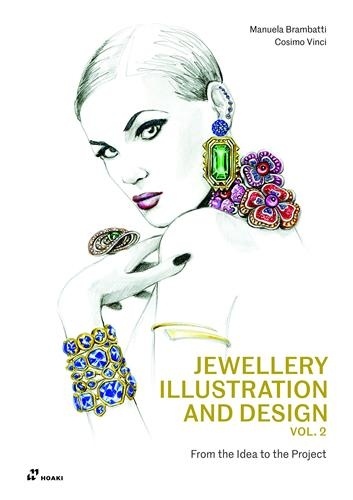 Jewellery Illustration and Design. Volume 2, From the Idea to the Project