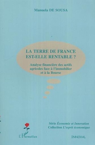 Manuela De Sousa - La terre de France est-elle rentable ? : analyse financière des actifs agricoles face à l'immobilier et à la bourse.