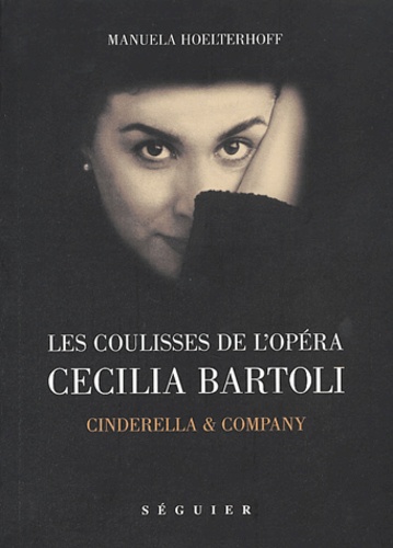 Manuela Hoelterhoff - Les coulisses de l'Opéra, Cecilia Bartoli - Cindirella and Company.