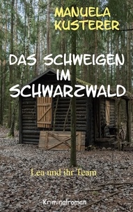 Manuela Kusterer - Das Schweigen im Schwarzwald - Lea und ihr Team.