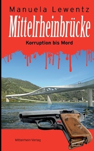 Manuela Lewentz - Mittelrheinbrücke - Korruption bis Mord.