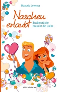 Manuela Lewentz - Naschen erlaubt - Zuckerstücke braucht die Liebe.