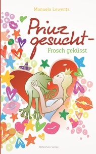 Manuela Lewentz - Prinz gesucht - Frosch geküsst.