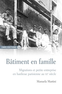 Manuela Martini - Bâtiment en famille - Migrations et petite entreprise en banlieue parisienne au XXe siècle.