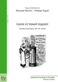 Manuela Martini et Philippe Rygiel - Genre et travail migrant - Mondes atlantiques, XIXe-XXe siècles.