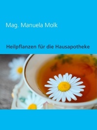 Manuela Molk - Heilpflanzen für die Hausapotheke.
