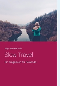 Manuela Molk - Slow Travel - Ein Fragebuch für Reisende.