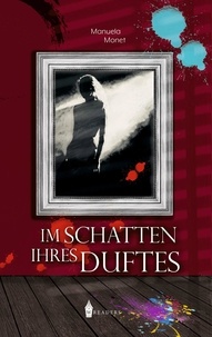 Manuela Monet - Im Schatten ihres Duftes.