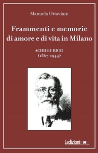Manuela Ottaviani - Frammenti e memorie di amore e di vita in Milano - Achille Ricci (1867-1944).