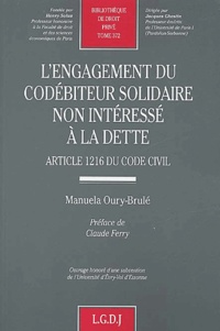 Manuela Oury-Brulé - L'Engagement Du Codebiteur Solidaire Non Interesse A La Dette. Article 1216 Du Code Civil.