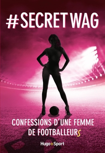 # Secret WAG. Confessions d'une femme de footballeurs - Occasion