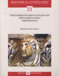Manuela Studer-Karlen - Verstorbenendarstellungen auf frühchristlichen Sarkophagen.