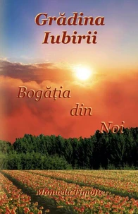 Grădina Iubirii - Bogăția din Noi