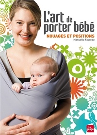Manuella Favreau - L'art de porter bébé - Nouages et positions.
