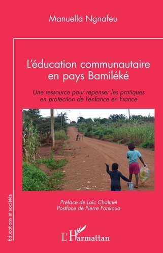 Manuella Ngnafeu - L'éducation communautaire en pays Bamiléké - Une ressource pour repenser les pratiques en protection de l'enfance en France.
