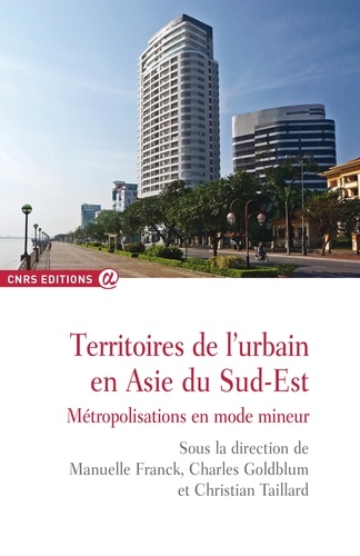 Territoires de l'urbain en Asie du Sud-Est. Métropolisations en mode mineur