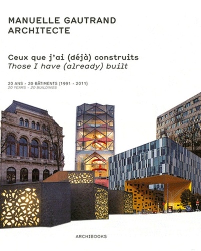 Manuelle Gautrand - Ceux que j'ai (déjà) construits - Oeuvres construites : 20 ans - 20 bâtiments (1991-2011).