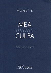  Manz'ie - Mea-mama-culpa - Récit en quatre romans-chapitres.