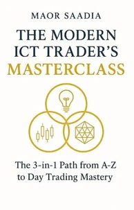 The Modern ICT Trader's Masterclass The 3-in-1 Path from A-Z to Day Trading Mastery