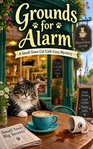 Grounds for Alarm: A Small-Town Cat Café Cozy Mystery