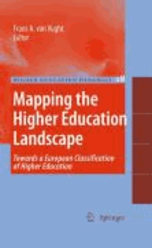 F. van Vught - Mapping the Higher Education Landscape - Towards a European Classification of Higher Education.
