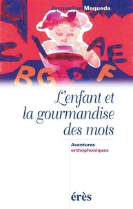 L'enfant et la gourmandise des mots. Aventures orthophoniques