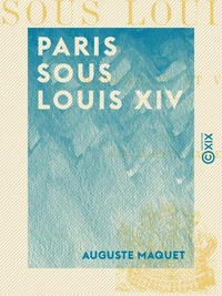 Paris sous Louis XIV - Monuments et vues