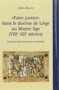 "Faire justice" dans le diocèse de Liège au Moyen Age (VIIIe-XIIe siècles)