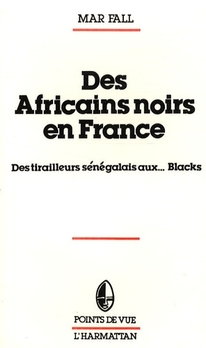Mar Fall - Des Africains noirs en France - Des tirailleurs sénégalais aux... Blacks.
