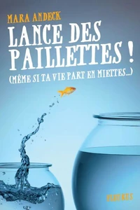 Lance des paillettes ! (même si ta vie part en miettes)