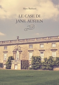Mara Barbuni - Le case di Jane Austen.