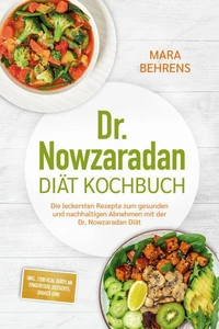 Dr. Nowzaradan Diät Kochbuch: Die leckersten Rezepte zum gesunden und nachhaltigen Abnehmen mit der Dr. Nowzaradan Diät - inkl. 1200 kcal Diätplan, Fingerfood, Desserts, Shakes uvm.