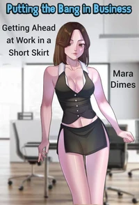 Putting the Bang in Business: Getting Ahead at Work in a Short Skirt