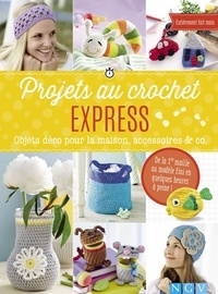 Manuel pdf à télécharger pdf Projets au crochet express  - Objets déco pour la maison, accessoires & co en francais par Mara Engel, Angela Lehmbach, Yvonne Markus, Ulrike Lowis