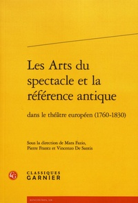 Mara Fazio et Pierre Frantz - Les arts du spectacle et la référence antique dans le théâtre européen (1760-1830).