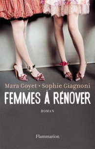 Mara Goyet et Sophie Giagnoni - Femmes à rénover.